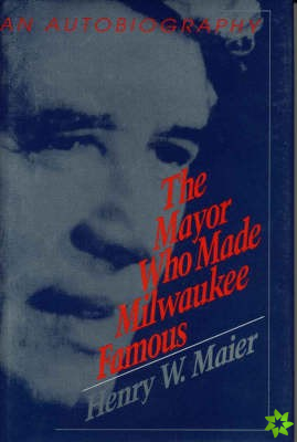 Mayor Who Made Milwaukee Famous