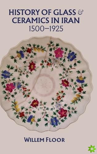History of Glass & Ceramics in Iran, 1500-1925