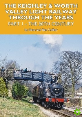 Keighley and Worth Valley Light Railway Through The Years Part 1