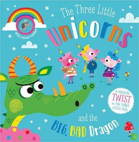 Three Little Unicorns and the Big, Bad Dragon