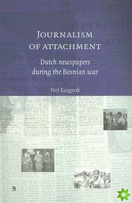 Journalism of Attachment - Dutch Newspapers during the Bosnian War