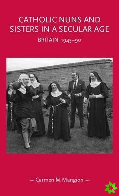 Catholic Nuns and Sisters in a Secular Age