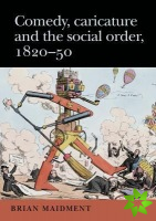 Comedy, Caricature and the Social Order, 1820-50