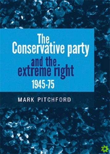 Conservative Party and the Extreme Right 19451975