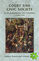 Court and Civic Society in the Burgundian Low Countries C.14201530