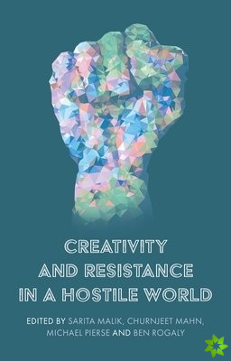 Creativity and Resistance in a Hostile World