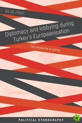 Diplomacy and Lobbying During Turkeys Europeanisation