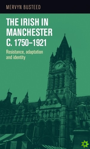Irish in Manchester <i>c</i>.1750-1921