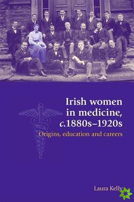 Irish Women in Medicine, C.1880s1920s
