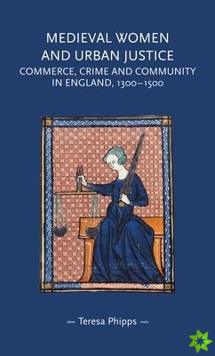 Medieval Women and Urban Justice