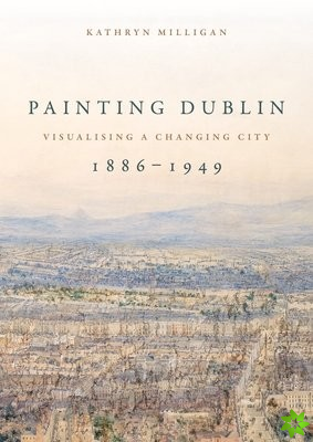 Painting Dublin, 18861949