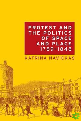 Protest and the Politics of Space and Place, 17891848