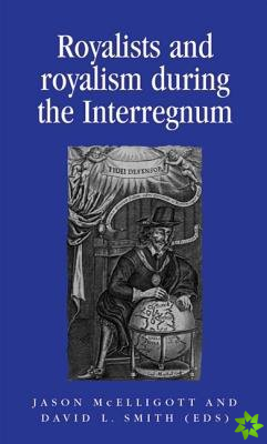 Royalists and Royalism During the Interregnum