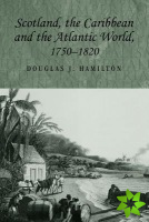Scotland, the Caribbean and the Atlantic World, 17501820