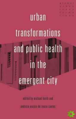 Urban Transformations and Public Health in the Emergent City