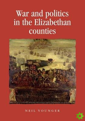 War and Politics in the Elizabethan Counties