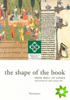 Shape of the Book: from Roll to Codex (3rd Century Bc-19th Century Ad)