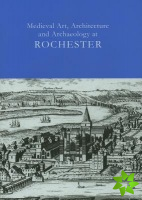 Medieval Art, Architecture and Archaeology at Rochester Vol. 28