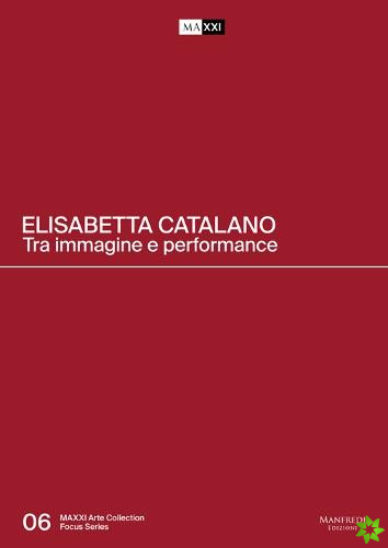 Elisabetta Catalano: Between Image and Performance