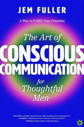 Art of Conscious Communication for Thoughtful Men