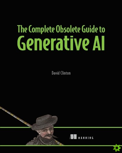 Complete Obsolete Guide to Generative AI