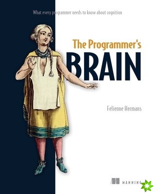 Programmer's Brain: What every programmer needs to know about cognition