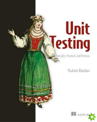 Unit Testing:Principles, Practices and Patterns