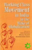 Working Class Movement in India in the Wake of Globalization