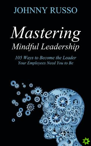 Mastering Mindful Leadership