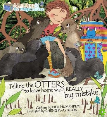 Abbie Rose and the Magic Suitcase: Telling the OTTERS to leave home was a REALLY Big Mistake