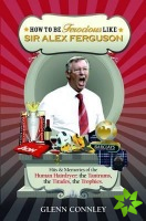 How to be Ferocious Like Sir Alex Ferguson