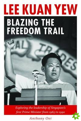 Lee Kuan Yew: Blazing the Freedom Trail