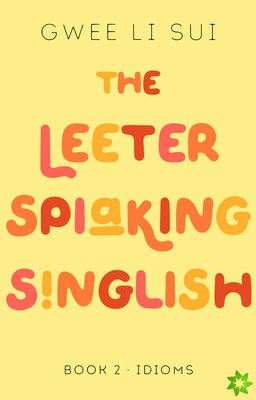 Leeter Spiaking Singlish Book 2: IDIOMS