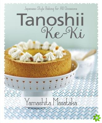 Tanoshii Ke-Ki: Japanese-Style Baking for All Occasions