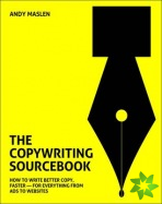 Copywriting Sourcebook: How to Write Better Copy, Faster - For Everything from Ads to Websites