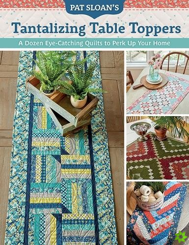 Pat Sloan's Tantalizing Table Toppers