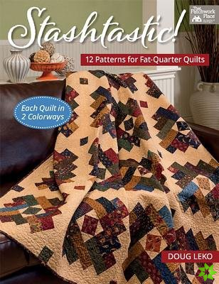 Stashtastic! - 12 Patterns for Fat-Quarter Quilts - Each Shown in 2 Colorways
