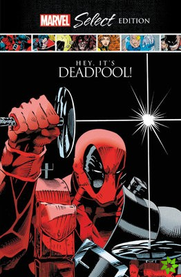 Deadpool: Hey, It's Deadpool! Marvel Select Edition