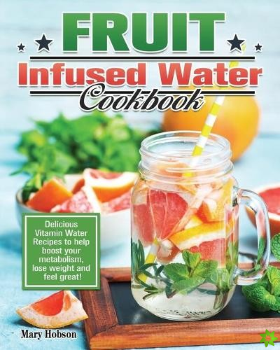 Fruit Infused Water Cookbook