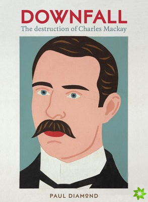 Downfall:The Destruction of Charles Mackay