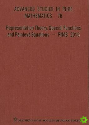 Representation Theory, Special Functions And Painleve Equations - Rims 2015 - Proceedings Of The International Conference
