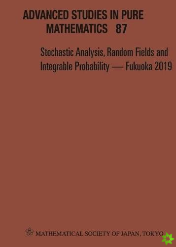 Stochastic Analysis, Random Fields And Integrable Probability - Fukuoka 2019 - Proceedings Of The 12th Mathematical Society Of Japan, Seasonal Institu