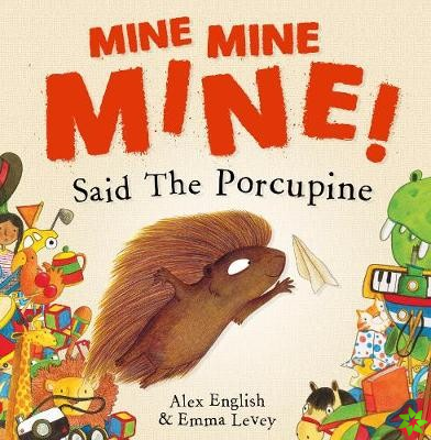 Mine Mine Mine! Said The Porcupine
