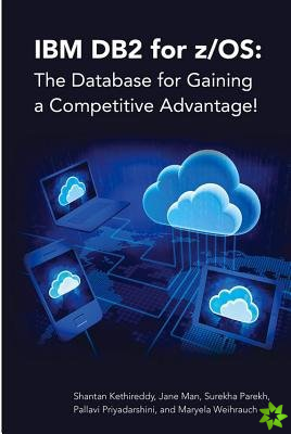 IBM DB2 for z/OS: The Database for Gaining a Competitive Advantage!