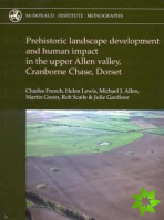 Prehistoric Landscape Development and Human Impact in the Upper Allen Valley, Cranborne Chase, Dorset
