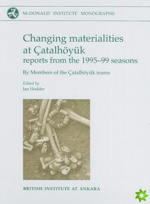 Changing Materialities at Catalhoeyuk