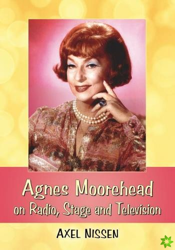 Agnes Moorehead on Radio, Stage and Television