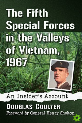 Fifth Special Forces in the Valleys of Vietnam, 1967