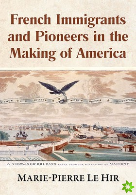 French Immigrants and Pioneers in the Making of America