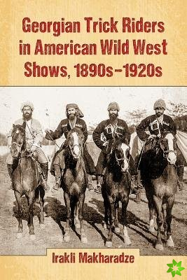 Georgian Trick Riders in American Wild West Shows, 1890s-1920s